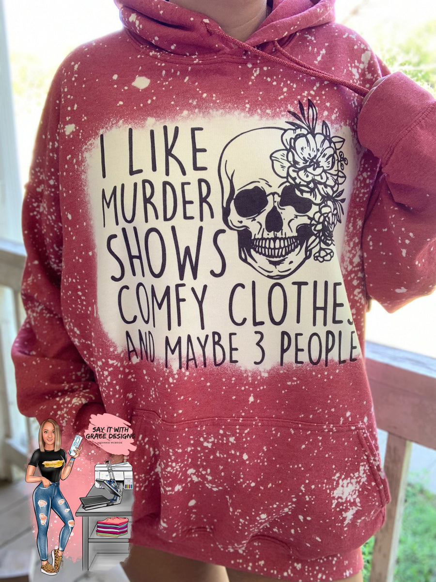 I Like Murder Shows Comfy Clothes And Maybe 3 People Tee – Peachy Sunday