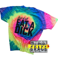 First of all.. Eat a Dick Tie Dye Tee