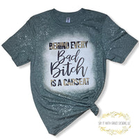 Behind Every Bad Bitch Is A Car Seat Bleached Tee