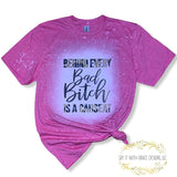 Behind Every Bad Bitch Is A Car Seat Bleached Tee